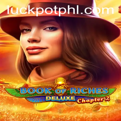Discover the Thrills of Book of Riches Deluxe Chapter 2 and Unleash the Power of Luckpot